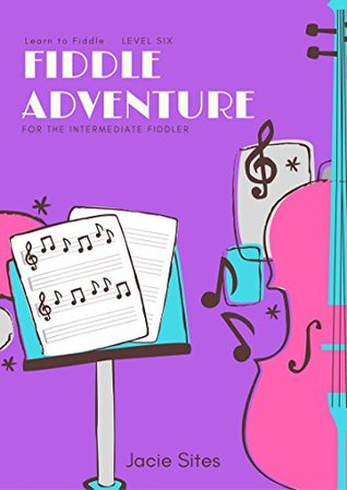 Read LEARN TO FIDDLE BOOK 6: CONTEST SOLOS AND TWIN FIDDLE DUETS (FIDDLE ADVENTURE) - Jacie Sites | ePub