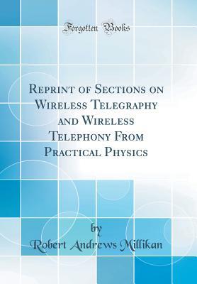 Download Reprint of Sections on Wireless Telegraphy and Wireless Telephony from Practical Physics (Classic Reprint) - Robert A. Millikan file in ePub