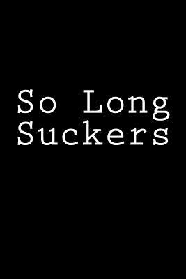 Read So Long Suckers: Notebook, 150 Lined Pages, Softcover, 6 X 9 - NOT A BOOK | PDF