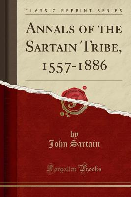 Download Annals of the Sartain Tribe, 1557-1886 (Classic Reprint) - John Sartain file in ePub