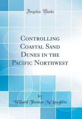Download Controlling Coastal Sand Dunes in the Pacific Northwest (Classic Reprint) - Willard Thomas McLaughlin file in PDF