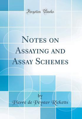 Read online Notes on Assaying and Assay Schemes (Classic Reprint) - Pierre De Peyster Ricketts file in PDF