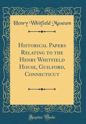 Download Historical Papers Relating to the Henry Whitfield House, Guilford, Connecticut (Classic Reprint) - Henry Whitfield Museum | PDF