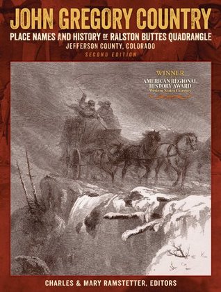 Read online John Gregory Country: Place Names and History of Ralston Buttes Quadrangle, Jefferson County, Colorado. SECOND EDITION - Charles & Mary Ramstetter | ePub