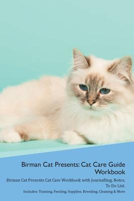 Read online Birman Cat Presents: Cat Care Guide Workbook Birman Cat Presents Cat Care Workbook with Journalling, Notes, To Do List. Includes: Training, Feeding, Supplies, Breeding, Cleaning & More Volume 1 - Productive Cat | ePub