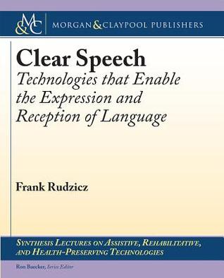 Download Clear Speech: Technologies That Enable the Expression and Reception of Language - Frank Rudzicz file in ePub