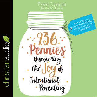 Read online 936 Pennies: Discovering the Joy of Intentional Parenting - Eryn Lynum file in PDF