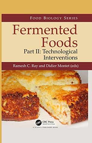 Download Fermented Foods, Part II: Technological Interventions (Food Biology Series) - Ramesh C. Ray | PDF