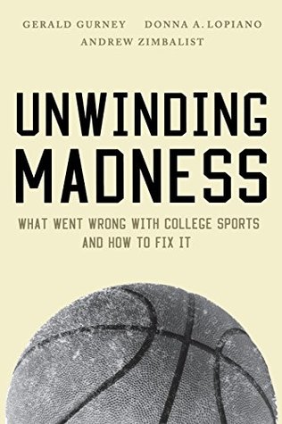 Read online Unwinding Madness: What Went Wrong with College Sportsaand How to Fix It - Gerald Gurney file in ePub