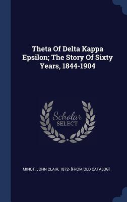 Download Theta of Delta Kappa Epsilon; The Story of Sixty Years, 1844-1904 - John Clair Minot file in ePub