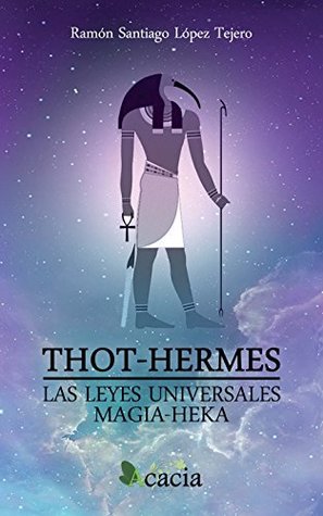 Read Thot-Hermes. Las leyes universales. Magia-Heka - Ramón Santiago López Tejero | ePub