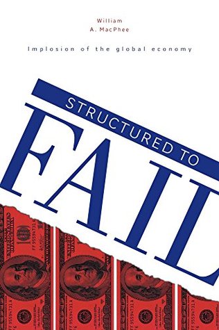 Download Structured to Fail: Implosion of the global economy - William A. MacPhee | ePub