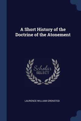Download A Short History of the Doctrine of the Atonement - Laurence William Grensted file in PDF