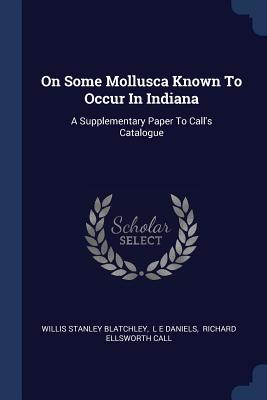 Read On Some Mollusca Known to Occur in Indiana: A Supplementary Paper to Call's Catalogue - Willis Stanley Blatchley file in PDF