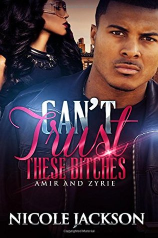 Read Can't Trust These Bitches: Amir and Zyrie (Volume 3) - Nicole Jackson | ePub