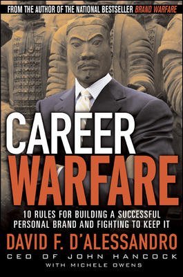 Read online Career Warfare: 10 Rules for Building a Successful Personal Brand and Fighting to Keep It - D'Alessandro | PDF