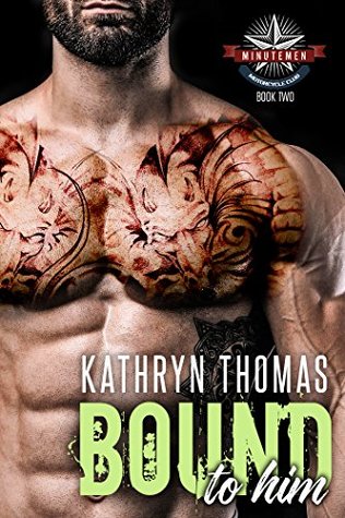 Download Bound to Him: A Bad Boy Motorcycle Club Romance (Minutemen MC Book 2) - Kathryn Thomas | PDF