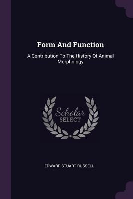 Read Form and Function: A Contribution to the History of Animal Morphology - E.S. Russell | ePub