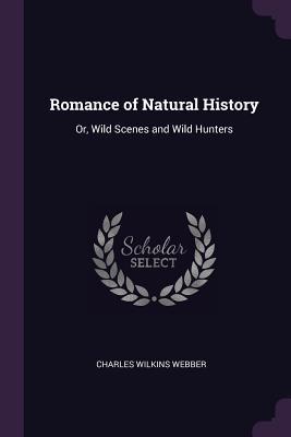 Read online Romance of Natural History: Or, Wild Scenes and Wild Hunters - Charles Wilkins Webber file in PDF