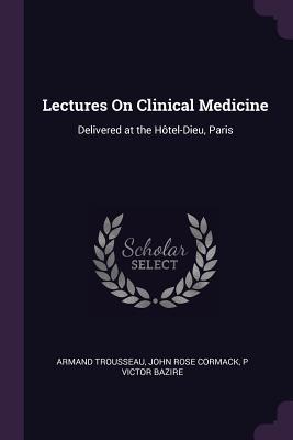 Read online Lectures on Clinical Medicine: Delivered at the H�tel-Dieu, Paris - Armand Trousseau | PDF