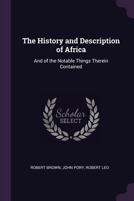 Download The History and Description of Africa: And of the Notable Things Therein Contained - Robert Brown | ePub