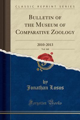 Read online Bulletin of the Museum of Comparative Zoology, Vol. 160: 2010-2013 (Classic Reprint) - Jonathan B. Losos file in ePub