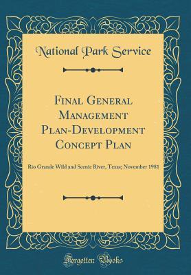 Read online Final General Management Plan-Development Concept Plan: Rio Grande Wild and Scenic River, Texas; November 1981 (Classic Reprint) - U.S. National Park Service | ePub