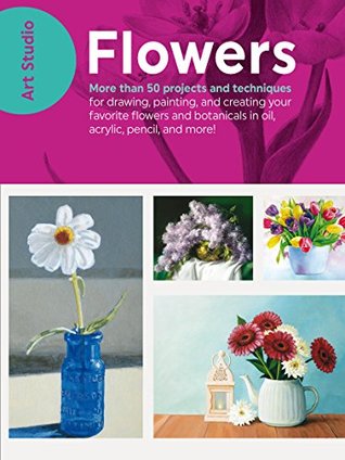 Download Art Studio: Flowers: More than 50 projects and techniques for drawing, painting, and creating your favorite flowers and botanicals in oil, acrylic, pencil, and more! - Walter Foster Creative Team file in ePub