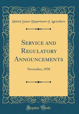 Read Service and Regulatory Announcements: November, 1938 (Classic Reprint) - U.S. Department of Agriculture file in ePub