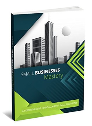 Download SMALL BUSINESS MASTERY: LEARN ALL ABOUT SMALL BUSINESS IN THIS BOOK! - NITIN KANANI file in ePub