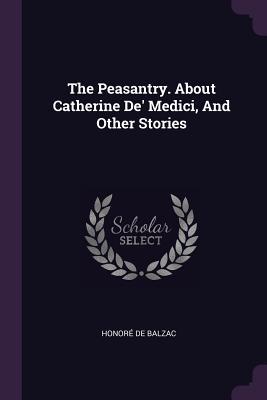 Download The Peasantry. About Catherine De' Medici, And Other Stories - Honoré de Balzac file in PDF