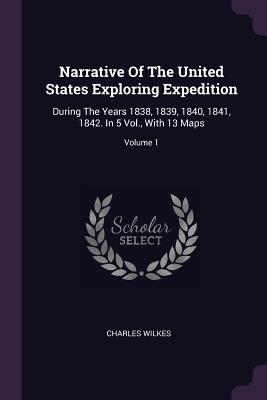 Read online Narrative of the United States Exploring Expedition: During the Years 1838, 1839, 1840, 1841, 1842. in 5 Vol., with 13 Maps; Volume 1 - Charles Wilkes file in ePub