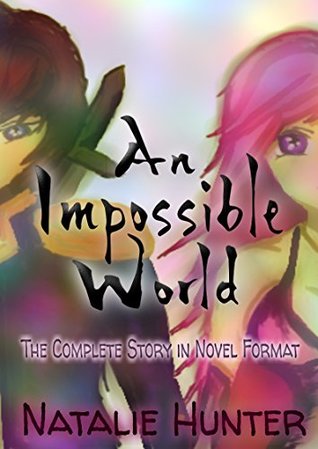 Read online An Impossible World: The Complete Story in Novel Format - Natalie Hunter file in PDF