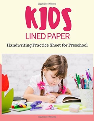 Read Kids Lined Paper: Handwriting Practice Writing for Preschooler, Kids Age 3-6 Years, Blank book to Write - Ralp T Woods | PDF