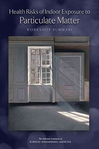 Read online Health Risks of Indoor Exposure to Particulate Matter: Workshop Summary - The National Academies of Sciences Engineering and Medicine file in ePub