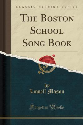 Read The Boston School Song Book (Classic Reprint) - Lowell Mason file in PDF