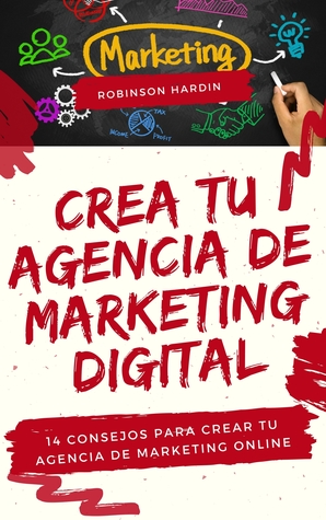 Read Crea tu Agencia de Marketing Digital: 14 Consejos para Crear tu Agencia de Marketing Online - Robinson Hardin file in ePub