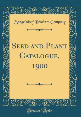 Read Seed and Plant Catalogue, 1900 (Classic Reprint) - Mangelsdorf Brothers Company file in ePub