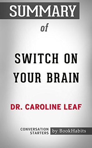 Read Summary of Switch On Your Brain: The Key to Peak Happiness, Thinking, and Health: Conversation Starters - BookHabits | PDF