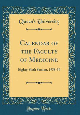 Read Calendar of the Faculty of Medicine: Eighty-Sixth Session, 1938-39 (Classic Reprint) - Queen's University file in PDF