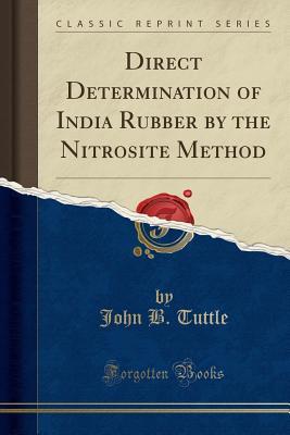 Download Direct Determination of India Rubber by the Nitrosite Method (Classic Reprint) - John B Tuttle file in ePub