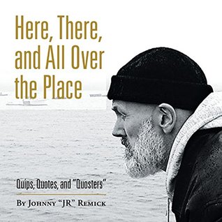Read online Here, There, and All over the Place: Quips, Quotes, and Quosters - Johnny Remick | PDF