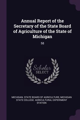 Download Annual Report of the Secretary of the State Board of Agriculture of the State of Michigan: 58 - Michigan State Board of Agriculture file in PDF