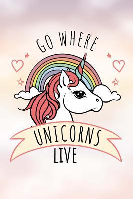 Download Go Where Unicorns Live: Journal for School Teachers Students Offices - Journal Paper, 100 Pages (6 X 9) - NOT A BOOK | ePub