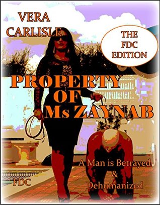 Read Property of Ms Zaynab - The FDC Edition : A Man is Betrayed and Dehumanised - Vera Carlisle file in ePub