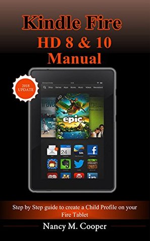 Download Kindle Fire HD 8 & 10 Manual: Step by step guide to create a child profile on your Fire Tablet - Nancy M. Cooper | PDF