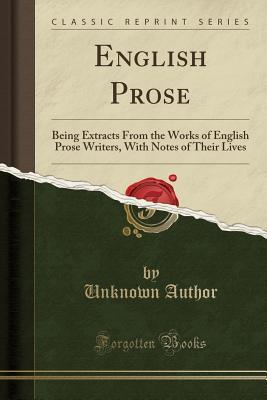 Read online English Prose: Being Extracts from the Works of English Prose Writers, with Notes of Their Lives (Classic Reprint) - Unknown | PDF