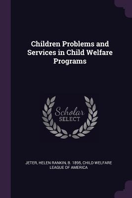 Read Children Problems and Services in Child Welfare Programs - Helen Rankin Jeter | PDF