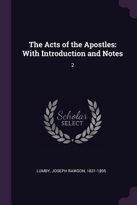 Read The Acts of the Apostles: With Introduction and Notes: 2 - Joseph Rawson Lumby | PDF
