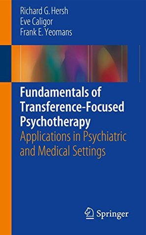 Read Fundamentals of Transference-Focused Psychotherapy: Applications in Psychiatric and Medical Settings - Richard G Hersh file in PDF